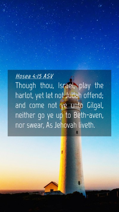 Picture 04 - Hosea 4:15 ASV Mobile Phone Wallpaper - Though thou, Israel, play the harlot, yet let not - Mobile Bible Verse Wallpaper