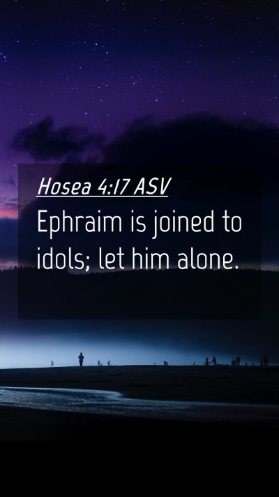Picture 04 - Hosea 4:17 ASV Mobile Phone Wallpaper - Ephraim is joined to idols; let him - Mobile Bible Verse Wallpaper