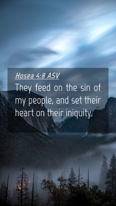 Picture 04 - Hosea 4:8 ASV Mobile Phone Wallpaper - They feed on the sin of my people, and set their - Mobile Bible Verse Wallpaper