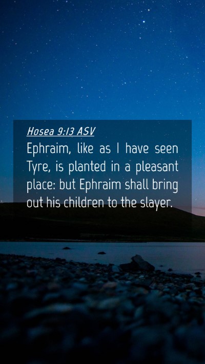 Picture 04 - Hosea 9:13 ASV Mobile Phone Wallpaper - Ephraim, like as I have seen Tyre, is planted in - Mobile Bible Verse Wallpaper