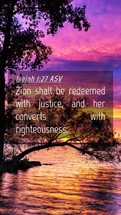 Picture 04 - Isaiah 1:27 ASV Mobile Phone Wallpaper - Zion shall be redeemed with justice, and her - Mobile Bible Verse Wallpaper