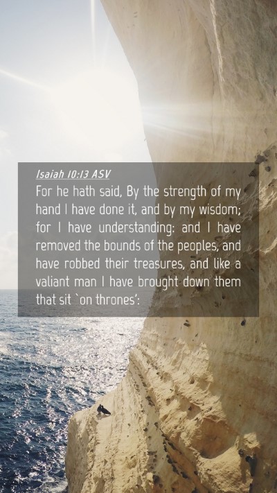 Picture 04 - Isaiah 10:13 ASV Mobile Phone Wallpaper - For he hath said, By the strength of my hand I - Mobile Bible Verse Wallpaper