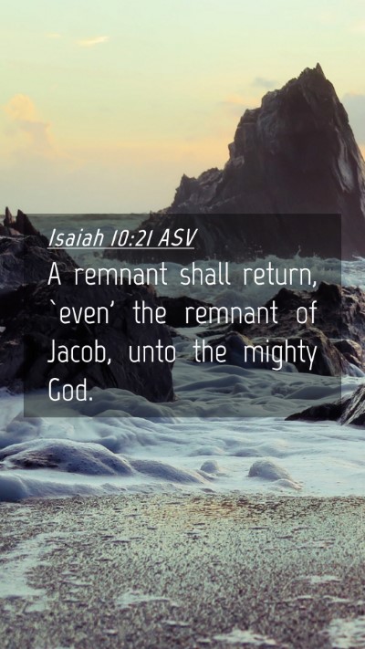 Picture 04 - Isaiah 10:21 ASV Mobile Phone Wallpaper - A remnant shall return, `even' the remnant of - Mobile Bible Verse Wallpaper