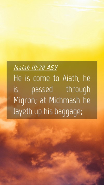 Picture 04 - Isaiah 10:28 ASV Mobile Phone Wallpaper - He is come to Aiath, he is passed through Migron; - Mobile Bible Verse Wallpaper