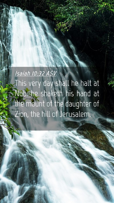 Picture 04 - Isaiah 10:32 ASV Mobile Phone Wallpaper - This very day shall he halt at Nob: he shaketh - Mobile Bible Verse Wallpaper