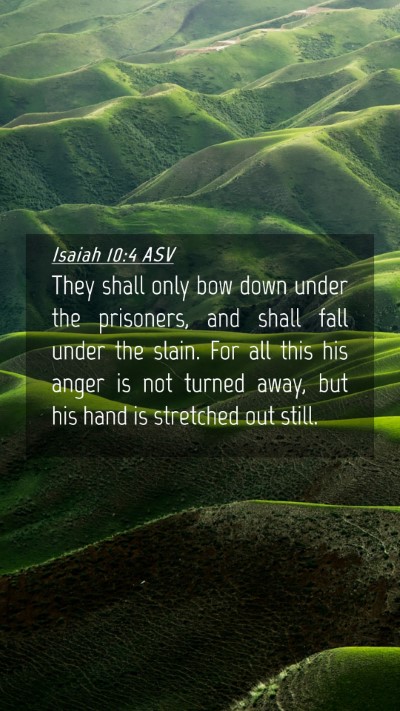 Picture 04 - Isaiah 10:4 ASV Mobile Phone Wallpaper - They shall only bow down under the prisoners, and - Mobile Bible Verse Wallpaper