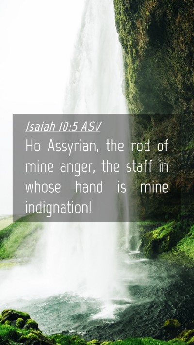 Picture 04 - Isaiah 10:5 ASV Mobile Phone Wallpaper - Ho Assyrian, the rod of mine anger, the staff in - Mobile Bible Verse Wallpaper