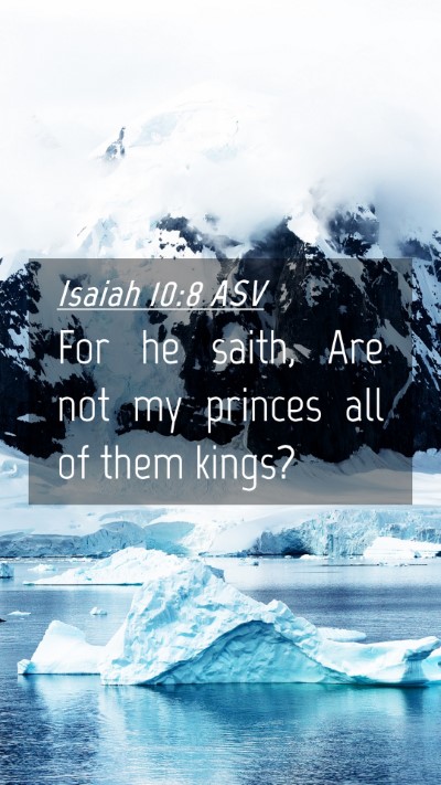 Picture 04 - Isaiah 10:8 ASV Mobile Phone Wallpaper - For he saith, Are not my princes all of them - Mobile Bible Verse Wallpaper