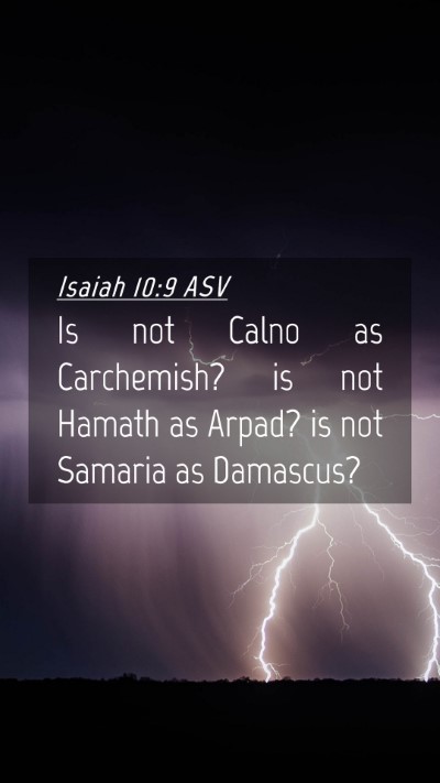 Picture 04 - Isaiah 10:9 ASV Mobile Phone Wallpaper - Is not Calno as Carchemish? is not Hamath as - Mobile Bible Verse Wallpaper