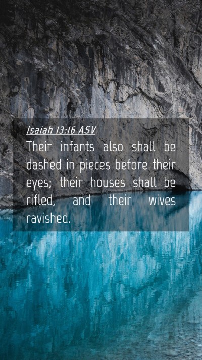 Picture 04 - Isaiah 13:16 ASV Mobile Phone Wallpaper - Their infants also shall be dashed in pieces - Mobile Bible Verse Wallpaper