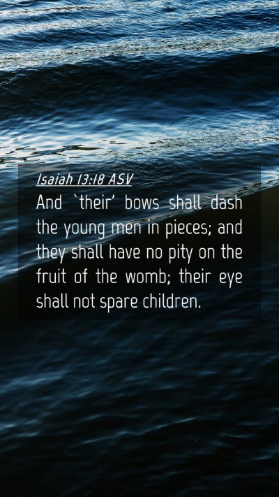 Picture 04 - Isaiah 13:18 ASV Mobile Phone Wallpaper - And `their' bows shall dash the young men in - Mobile Bible Verse Wallpaper