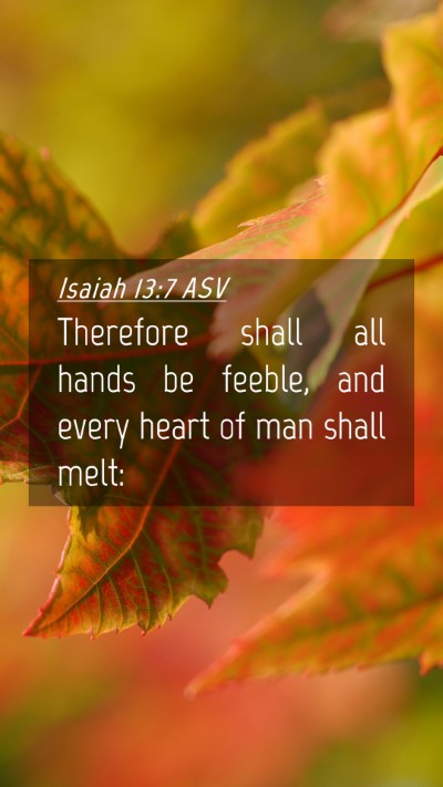 Picture 04 - Isaiah 13:7 ASV Mobile Phone Wallpaper - Therefore shall all hands be feeble, and every - Mobile Bible Verse Wallpaper