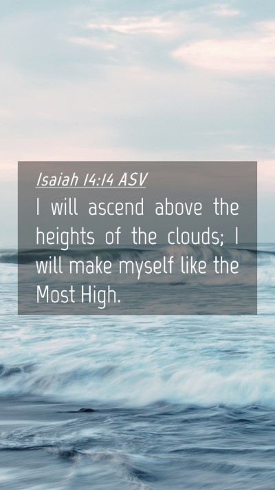 Picture 04 - Isaiah 14:14 ASV Mobile Phone Wallpaper - I will ascend above the heights of the clouds; I - Mobile Bible Verse Wallpaper