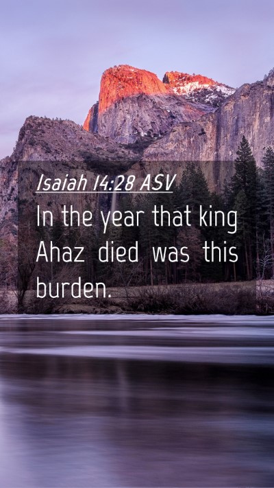 Picture 04 - Isaiah 14:28 ASV Mobile Phone Wallpaper - In the year that king Ahaz died was this - Mobile Bible Verse Wallpaper