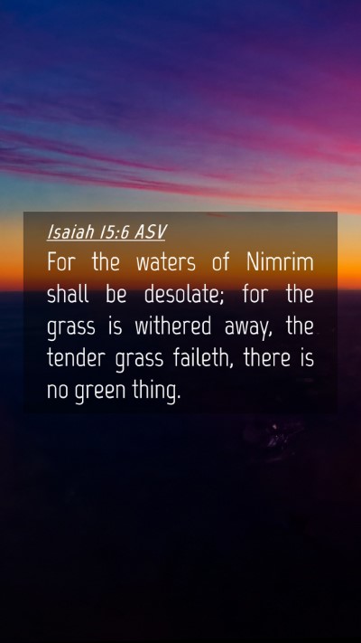 Picture 04 - Isaiah 15:6 ASV Mobile Phone Wallpaper - For the waters of Nimrim shall be desolate; for - Mobile Bible Verse Wallpaper