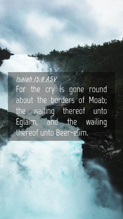 Picture 04 - Isaiah 15:8 ASV Mobile Phone Wallpaper - For the cry is gone round about the borders of - Mobile Bible Verse Wallpaper