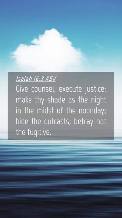 Picture 04 - Isaiah 16:3 ASV Mobile Phone Wallpaper - Give counsel, execute justice; make thy shade as - Mobile Bible Verse Wallpaper