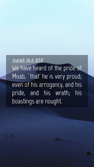 Picture 04 - Isaiah 16:6 ASV Mobile Phone Wallpaper - We have heard of the pride of Moab, `that' he is - Mobile Bible Verse Wallpaper