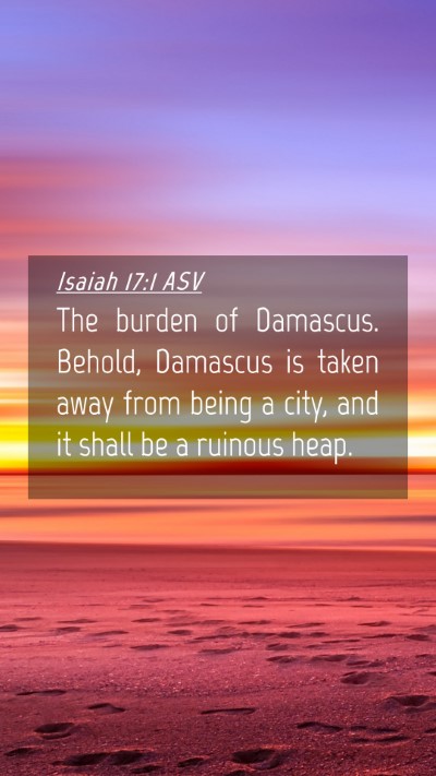 Picture 04 - Isaiah 17:1 ASV Mobile Phone Wallpaper - The burden of Damascus. Behold, Damascus is taken - Mobile Bible Verse Wallpaper
