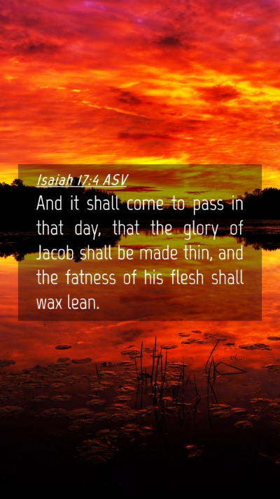 Picture 04 - Isaiah 17:4 ASV Mobile Phone Wallpaper - And it shall come to pass in that day, that the - Mobile Bible Verse Wallpaper