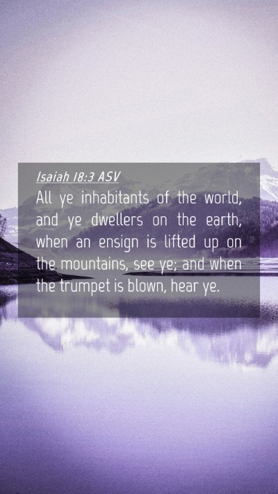 Picture 04 - Isaiah 18:3 ASV Mobile Phone Wallpaper - All ye inhabitants of the world, and ye dwellers - Mobile Bible Verse Wallpaper