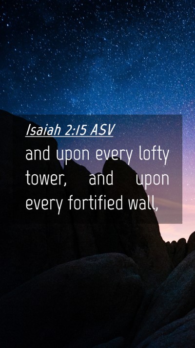 Picture 04 - Isaiah 2:15 ASV Mobile Phone Wallpaper - and upon every lofty tower, and upon every - Mobile Bible Verse Wallpaper
