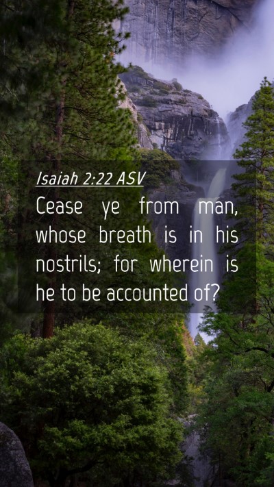 Picture 04 - Isaiah 2:22 ASV Mobile Phone Wallpaper - Cease ye from man, whose breath is in his - Mobile Bible Verse Wallpaper