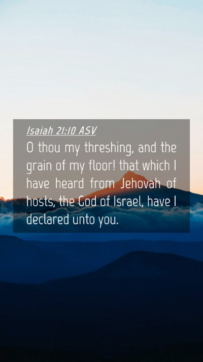 Picture 04 - Isaiah 21:10 ASV Mobile Phone Wallpaper - O thou my threshing, and the grain of my floor! - Mobile Bible Verse Wallpaper