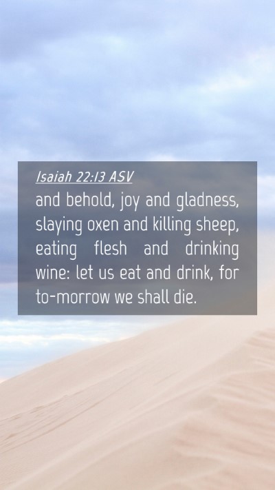 Picture 04 - Isaiah 22:13 ASV Mobile Phone Wallpaper - and behold, joy and gladness, slaying oxen and - Mobile Bible Verse Wallpaper