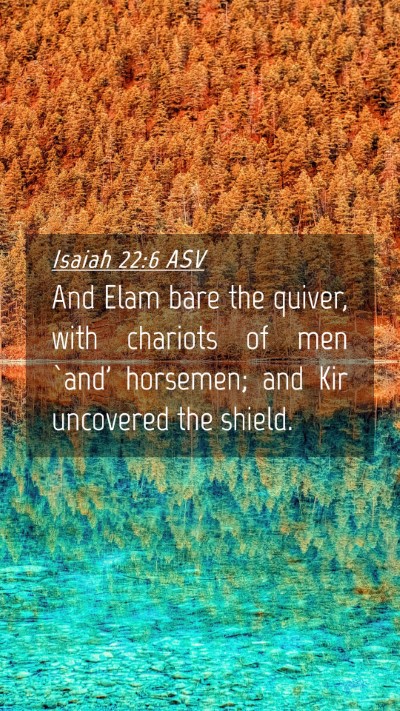 Picture 04 - Isaiah 22:6 ASV Mobile Phone Wallpaper - And Elam bare the quiver, with chariots of men - Mobile Bible Verse Wallpaper