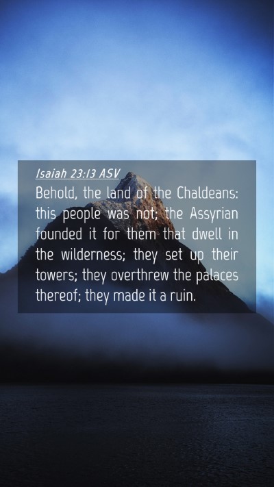 Picture 04 - Isaiah 23:13 ASV Mobile Phone Wallpaper - Behold, the land of the Chaldeans: this people - Mobile Bible Verse Wallpaper