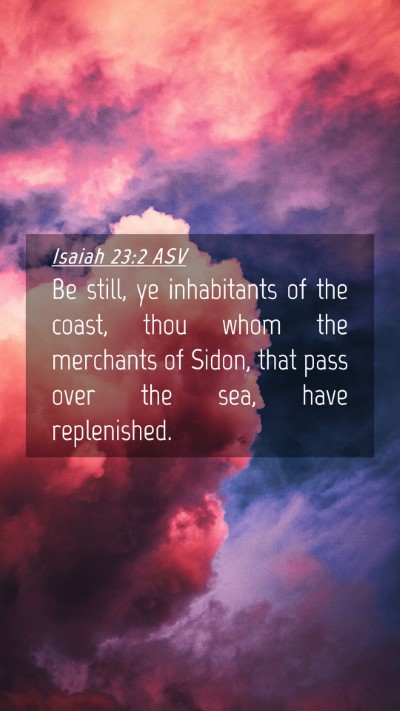 Picture 04 - Isaiah 23:2 ASV Mobile Phone Wallpaper - Be still, ye inhabitants of the coast, thou whom - Mobile Bible Verse Wallpaper