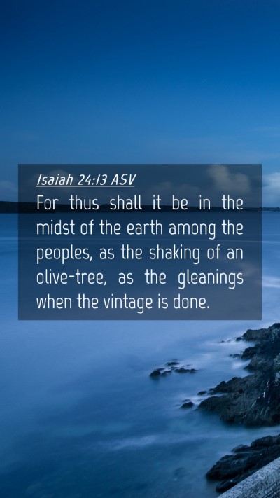 Picture 04 - Isaiah 24:13 ASV Mobile Phone Wallpaper - For thus shall it be in the midst of the earth - Mobile Bible Verse Wallpaper