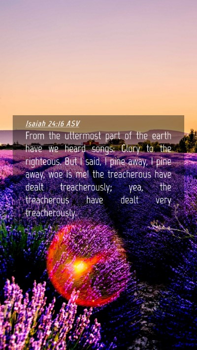Picture 04 - Isaiah 24:16 ASV Mobile Phone Wallpaper - From the uttermost part of the earth have we - Mobile Bible Verse Wallpaper