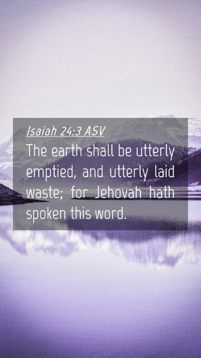 Picture 04 - Isaiah 24:3 ASV Mobile Phone Wallpaper - The earth shall be utterly emptied, and utterly - Mobile Bible Verse Wallpaper