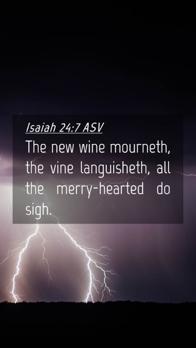Picture 04 - Isaiah 24:7 ASV Mobile Phone Wallpaper - The new wine mourneth, the vine languisheth, all - Mobile Bible Verse Wallpaper