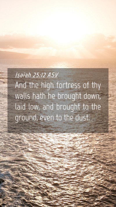Picture 04 - Isaiah 25:12 ASV Mobile Phone Wallpaper - And the high fortress of thy walls hath he - Mobile Bible Verse Wallpaper