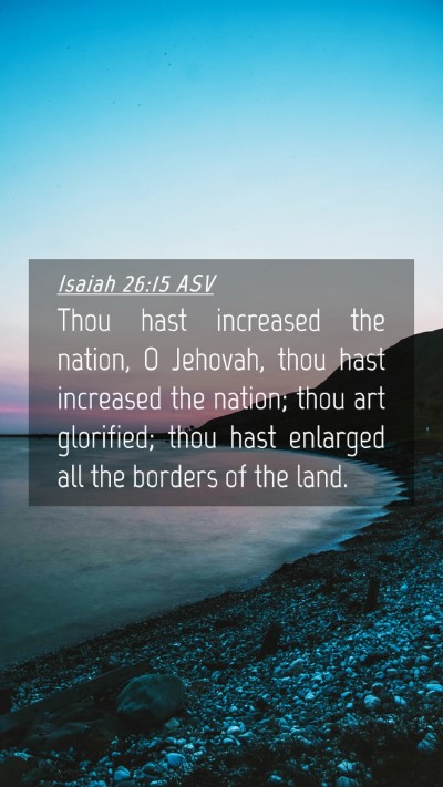 Picture 04 - Isaiah 26:15 ASV Mobile Phone Wallpaper - Thou hast increased the nation, O Jehovah, thou - Mobile Bible Verse Wallpaper
