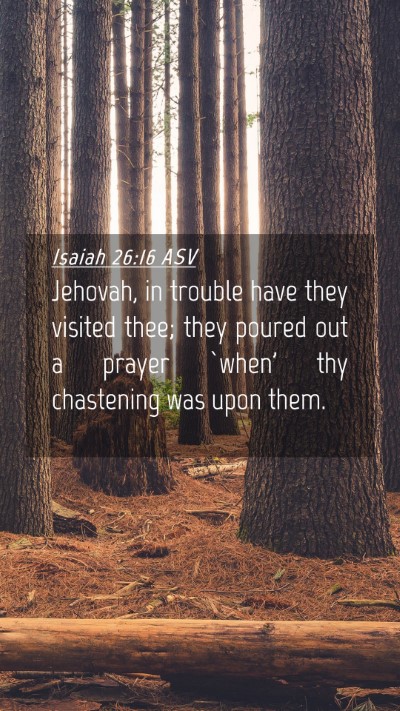 Picture 04 - Isaiah 26:16 ASV Mobile Phone Wallpaper - Jehovah, in trouble have they visited thee; they - Mobile Bible Verse Wallpaper