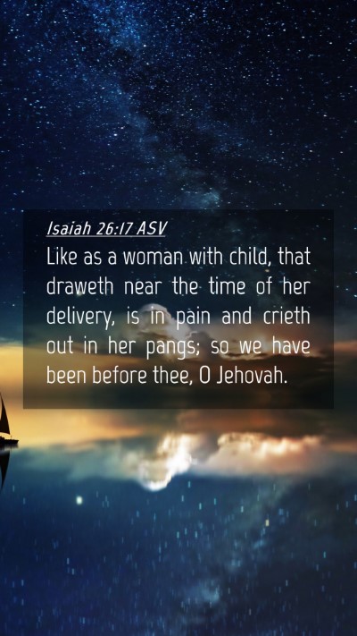 Picture 04 - Isaiah 26:17 ASV Mobile Phone Wallpaper - Like as a woman with child, that draweth near the - Mobile Bible Verse Wallpaper