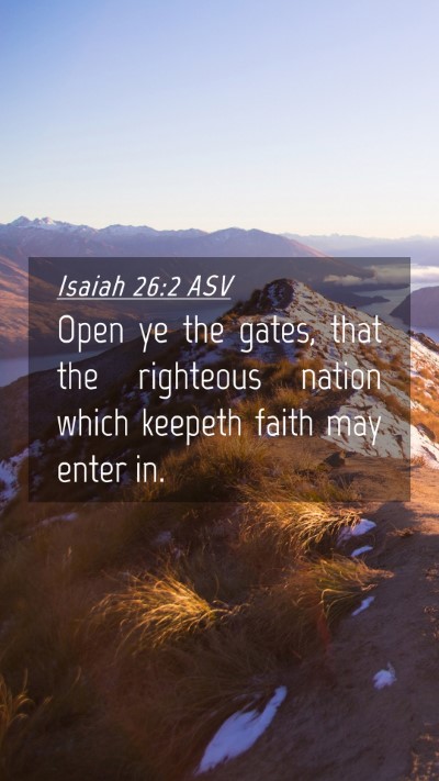 Picture 04 - Isaiah 26:2 ASV Mobile Phone Wallpaper - Open ye the gates, that the righteous nation - Mobile Bible Verse Wallpaper