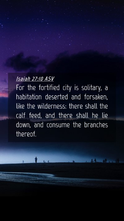 Picture 04 - Isaiah 27:10 ASV Mobile Phone Wallpaper - For the fortified city is solitary, a habitation - Mobile Bible Verse Wallpaper