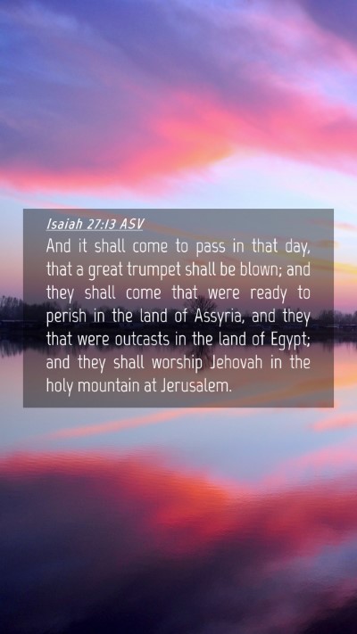 Picture 04 - Isaiah 27:13 ASV Mobile Phone Wallpaper - And it shall come to pass in that day, that a - Mobile Bible Verse Wallpaper