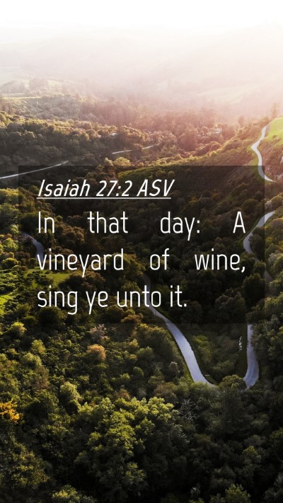 Picture 04 - Isaiah 27:2 ASV Mobile Phone Wallpaper - In that day: A vineyard of wine, sing ye unto - Mobile Bible Verse Wallpaper