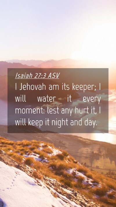Picture 04 - Isaiah 27:3 ASV Mobile Phone Wallpaper - I Jehovah am its keeper; I will water it every - Mobile Bible Verse Wallpaper