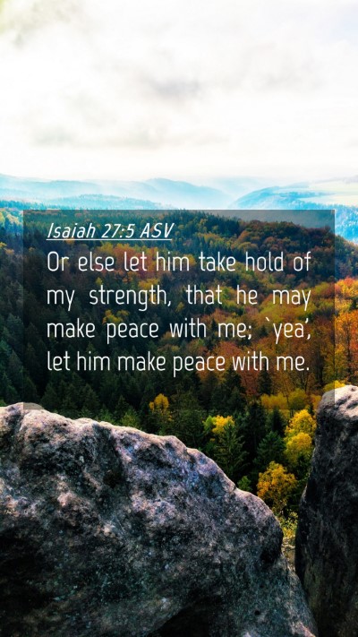 Picture 04 - Isaiah 27:5 ASV Mobile Phone Wallpaper - Or else let him take hold of my strength, that he - Mobile Bible Verse Wallpaper