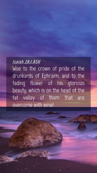 Picture 04 - Isaiah 28:1 ASV Mobile Phone Wallpaper - Woe to the crown of pride of the drunkards of - Mobile Bible Verse Wallpaper