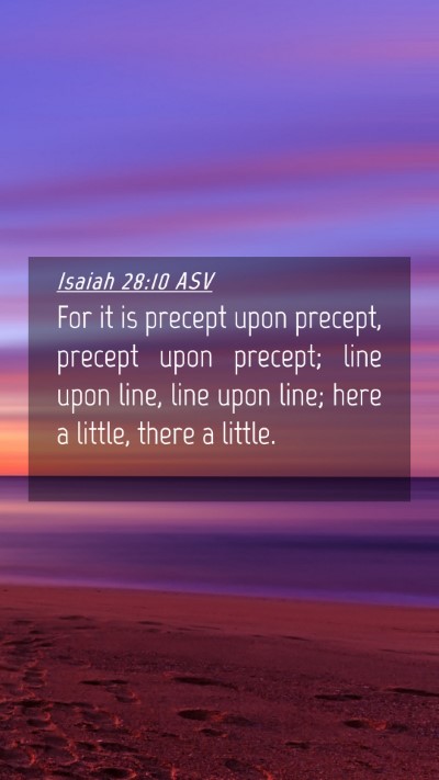 Picture 04 - Isaiah 28:10 ASV Mobile Phone Wallpaper - For it is precept upon precept, precept upon - Mobile Bible Verse Wallpaper