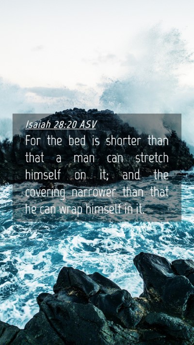 Picture 04 - Isaiah 28:20 ASV Mobile Phone Wallpaper - For the bed is shorter than that a man can - Mobile Bible Verse Wallpaper