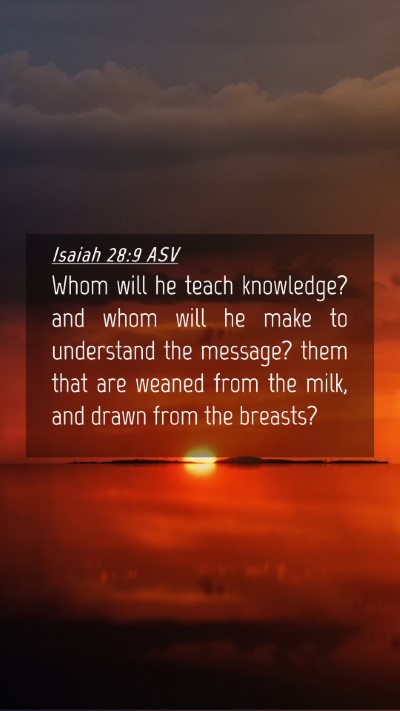 Picture 04 - Isaiah 28:9 ASV Mobile Phone Wallpaper - Whom will he teach knowledge? and whom will he - Mobile Bible Verse Wallpaper